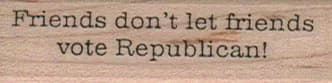 Friends Don't Let Friends Vote Republican 3/4 X 2 1/4
