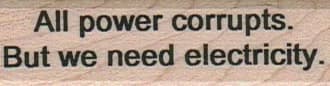 All Power Corrupts 3/4 X 2 1/4
